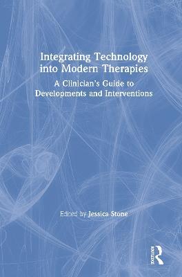 Integrating Technology into Modern Therapies: A Clinician’s Guide to Developments and Interventions - cover