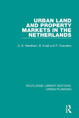 Urban Land and Property Markets in The Netherlands - Barrie Needham,Patrick Koenders,Bert Kruijt - cover
