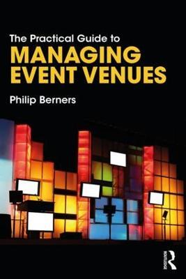 The Practical Guide to Managing Event Venues - Philip Berners - cover