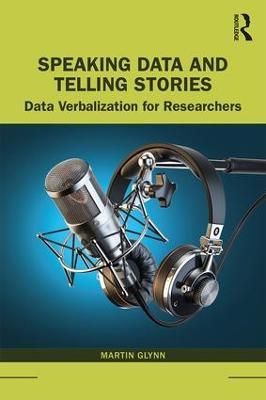 Speaking Data and Telling Stories: Data Verbalization for Researchers - Martin Glynn - cover