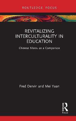 Revitalizing Interculturality in Education: Chinese Minzu as a Companion - Fred Dervin,Mei Yuan - cover