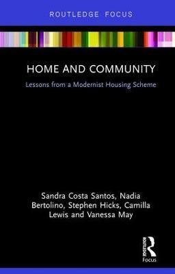 Home and Community: Lessons from a Modernist Housing Scheme - Sandra Costa Santos,Nadia Bertolino,Stephen Hicks - cover