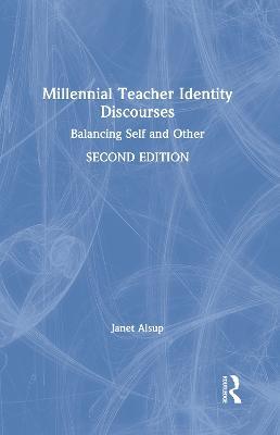 Millennial Teacher Identity Discourses: Balancing Self and Other - Janet Alsup - cover
