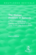 The Human Problem in Schools (1938): A Psychological Study Carried out on Behalf of the Girls' Public Day School Trust