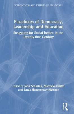 Paradoxes of Democracy, Leadership and Education: Struggling for Social Justice in the Twenty-first Century - cover