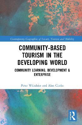 Community-Based Tourism in the Developing World: Community Learning, Development & Enterprise - Peter Wiltshier,Alan Clarke - cover