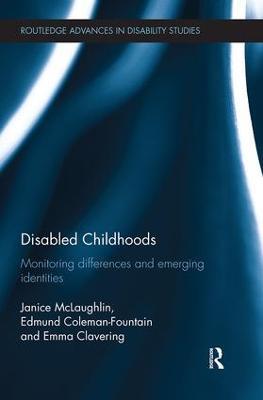 Disabled Childhoods: Monitoring Differences and Emerging Identities - Janice McLaughlin,Edmund Coleman-Fountain,Emma Clavering - cover