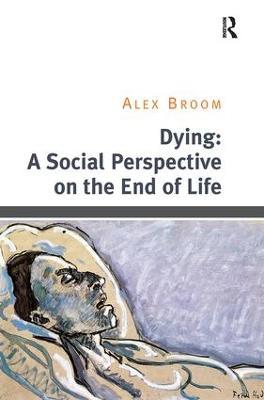 Dying: A Social Perspective on the End of Life - Alex Broom - cover