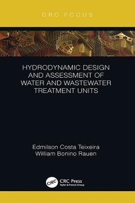 Hydrodynamic Design and Assessment of Water and Wastewater Treatment Units - Edmilson Costa Teixeira,William Bonino Rauen - cover