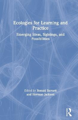 Ecologies for Learning and Practice: Emerging Ideas, Sightings, and Possibilities - cover
