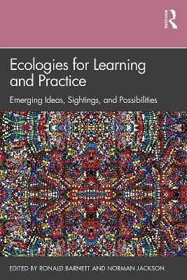 Ecologies for Learning and Practice: Emerging Ideas, Sightings, and Possibilities - cover