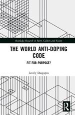 The World Anti-Doping Code: Fit for Purpose?