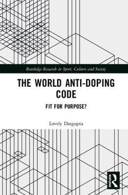 The World Anti-Doping Code: Fit for Purpose? - Lovely Dasgupta - cover