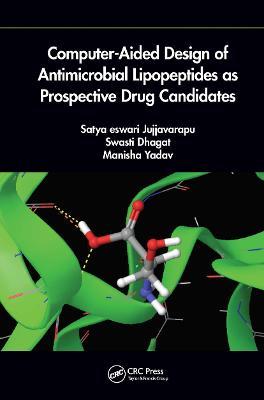 Computer-Aided Design of Antimicrobial Lipopeptides as Prospective Drug Candidates - Jujjvarapu Satya Eswari,Swasti Dhagat,Manisha Yadav - cover
