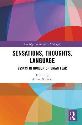 Sensations, Thoughts, Language: Essays in Honour of Brian Loar - cover