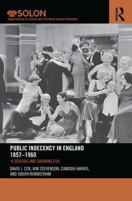 Public Indecency in England 1857-1960: 'A Serious and Growing Evil’ - David Cox,Kim Stevenson,Candida Harris - cover