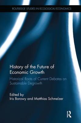 History of the Future of Economic Growth: Historical Roots of Current Debates on Sustainable Degrowth - cover