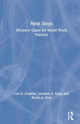Next Steps: Decision Cases for Social Work Practice - Lori Franklin,Jonathan Kratz,Karen Gray - cover