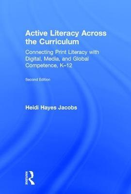Active Literacy Across the Curriculum: Connecting Print Literacy with Digital, Media, and Global Competence, K-12 - Heidi Hayes Jacobs - cover