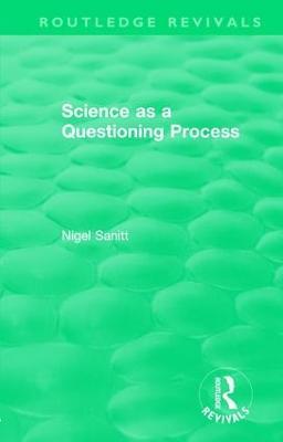 Routledge Revivals: Science as a Questioning Process - Nigel Sanitt - cover