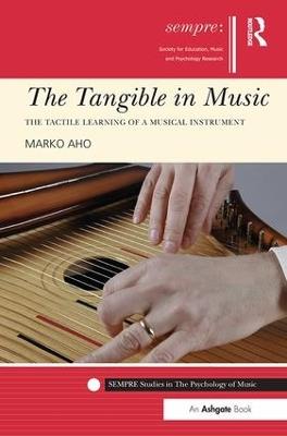 The Tangible in Music: The Tactile Learning of a Musical Instrument - Marko Aho - cover