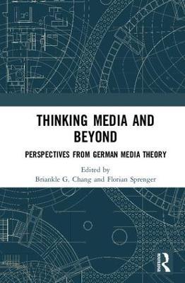 Thinking Media and Beyond: Perspectives from German Media Theory - cover