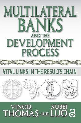 Multilateral Banks and the Development Process: Vital Links in the Results Chain - Vinod Thomas,Xubei Luo - cover