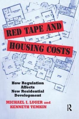 Red Tape and Housing Costs: How Regulation Affects New Residential Development - Michael Luger - cover