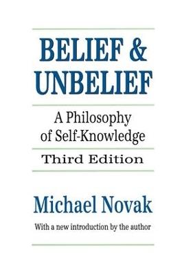 Belief and Unbelief: A Philosophy of Self-knowledge - Michael Novak - cover