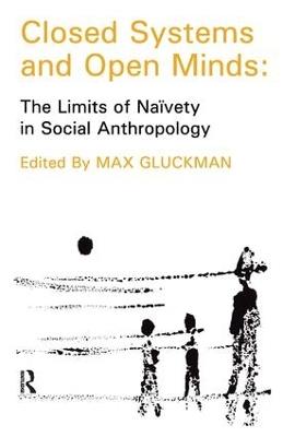 Closed Systems and Open Minds: The Limits of Naivety in Social Anthropology - Thomas Szasz,Max Gluckman - cover