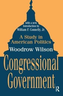 Congressional Government: A Study in American Politics - Woodrow Wilson - cover