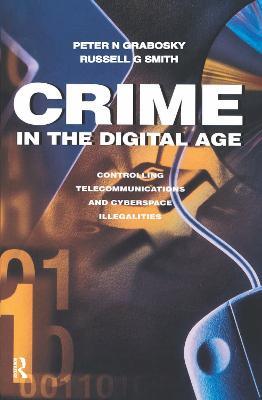 Crime in the Digital Age: Controlling Telecommunications and Cyberspace Illegalities - Russell Smith - cover