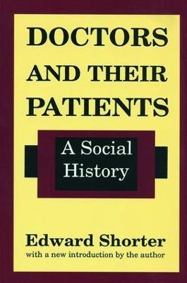 Doctors and Their Patients: A Social History - Edward Shorter - cover