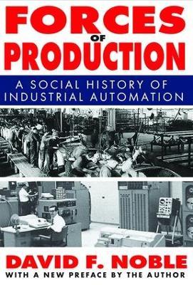 Forces of Production: A Social History of Industrial Automation - David Noble - cover
