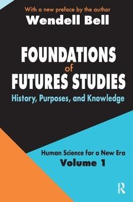 Foundations of Futures Studies: Volume 1: History, Purposes, and Knowledge - Wendell Bell - cover