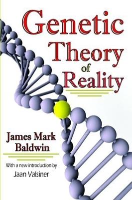 Genetic Theory of Reality - James Mark Baldwin,Jaan Valsiner - cover