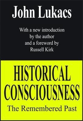 Historical Consciousness: The Remembered Past - John Lukacs - cover