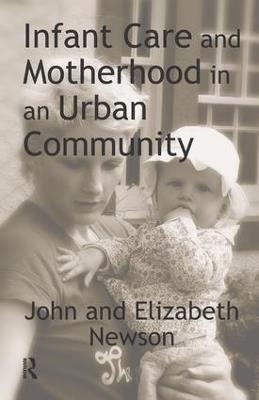 Infant Care and Motherhood in an Urban Community - John Newson,Elizabeth Newson - cover