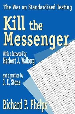 Kill the Messenger: The War on Standardized Testing - Richard Phelps - cover