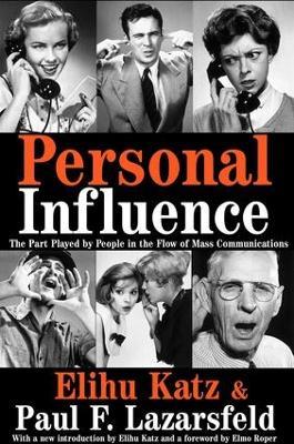 Personal Influence: The Part Played by People in the Flow of Mass Communications - Elihu Katz,Paul F. Lazarsfeld,Elmo Roper - cover