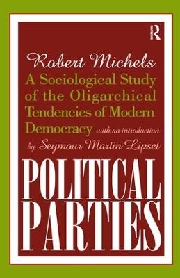 Political Parties: A Sociological Study of the Oligarchical Tendencies of Modern Democracy - cover
