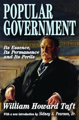 Popular Government: Its Essence, Its Permanence and Its Perils - William Howard Taft - cover