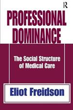 Professional Dominance: The Social Structure of Medical Care