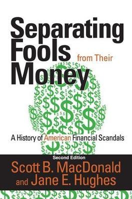 Separating Fools from Their Money: A History of American Financial Scandals - Scott B. MacDonald - cover