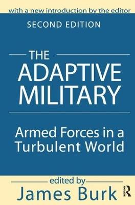 The Adaptive Military: Armed Forces in a Turbulent World - Arthur Asa Berger - cover