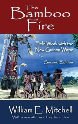 The Bamboo Fire: Field Work with the New Guinea Wape - William E. Mitchell - cover