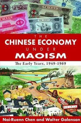 The Chinese Economy Under Maoism: The Early Years, 1949-1969 - Walter Galenson - cover