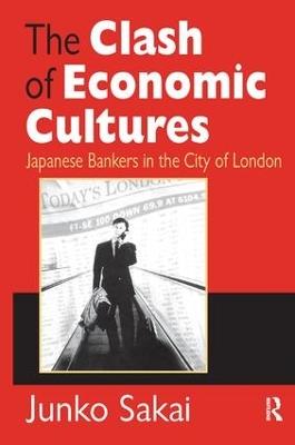 The Clash of Economic Cultures: Japanese Bankers in the City of London - Junko Sakai - cover