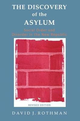 The Discovery of the Asylum: Social Order and Disorder in the New Republic - David J. Rothman - cover