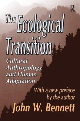 The Ecological Transition: Cultural Anthropology and Human Adaptation - John W. Bennett - cover